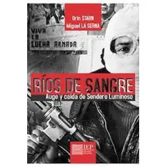 GENERICO - RIOS DE SANGRE. AUGE Y CAIDA DE SENDERO LUMINOSO
