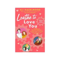 PENGUIN RANDOM HOUSE - LOATHE TO LOVE YOU - Ali Hazelwood