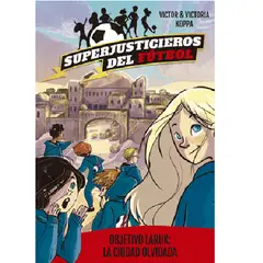 GENERICO - SUPERJUSTICIEROS DEL FUTBOL 5 OBJETIVO LARUK LA CIUDAD OLVIDADA
