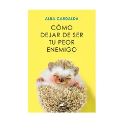 PENGUIN RANDOM HOUSE - Libro Cómo dejar de ser tu peor enemigo - Cardalda Alba - VERGARA
