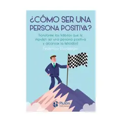 PLUTON EDICIONES - CÓMO SER UNA PERSONA POSITIVA