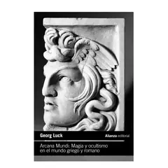 ALIANZA EDITORIAL - Arcana Mundi Magia y Ocultismo en el Mundo Griego y Romano Georg Luck