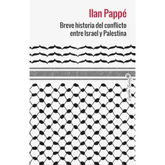GENERICO - Breve Historia del Conflicto entre Israel y Palestina - Ilan Pappé