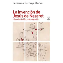 GENERICO - La Invención de Jesús De Nazareth Historia Ficción Historiografía - Fernando Bermejo