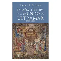 GENERICO - España Europa y el Mundo de Ultramar 1500-1800 - John H Elliott