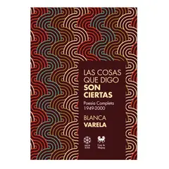 GENERICO - Las cosas que digo son ciertas Poesía completa 1949-2000 l Blanca Varela