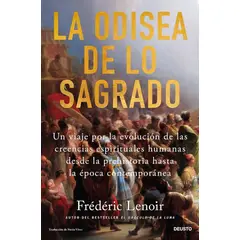 EDICIONES DEUSTO - La Odisea de lo Sagrado Un Viaje por la Evolución de las Creencias Espirituales