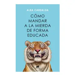 PENGUIN RANDOM HOUSE - Libro Cómo mandar a la mierda de forma educada -Cardalda Alba -VERGARA