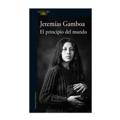 PENGUIN RANDOM HOUSE - Libro El principio del mundo -Gamboa Jeremías -ALFAGUARA