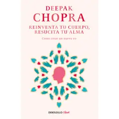 PENGUIN RANDOM HOUSE - Libro Reinventa tu cuerpo resucita tu alma Bestseller -Chopra Deepak -DEBOLSILLO