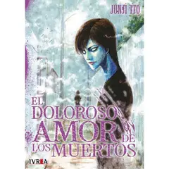 IVREA - Junji Ito El doloroso amor de los muertos - Manga
