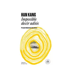 LITERATURA RANDOM HOUSE - Imposible decir adiós - Han Kang - Premio Nobel de Literatura 2024