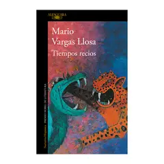 ALFAGUARA - Tiempos recios - Mario Vargas Llosa