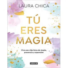 PENGUIN RANDOM HOUSE - Tú eres magia - Chica, Laura - AGUILAR