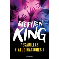 PENGUIN RANDOM HOUSE - Pesadillas y alucinaciones (Tomo I) - King, Stephen - DEBOLSILLO