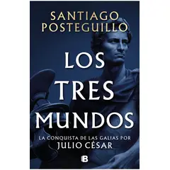 EDICIONES B - Los tres mundos Serie Julio César 3 - Santiago Posteguillo