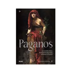 BLUME - PAGANOS La cultura visual de los mitos paganos leyendas y rituales