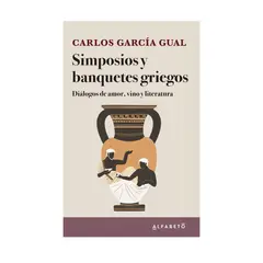 GENERICO - SIMPOSIOS Y BANQUETES GRIEGOS - Carlos García Gual