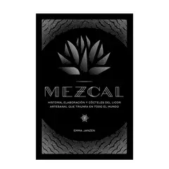 GENERICO - MEZCAL Historia elaboración y cócteles del licor artesanal que triunfa en todo el mundo -