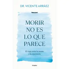 PENGUIN RANDOM HOUSE - Morir no es lo que parece- Dr Vicente Arráez