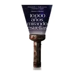 ALIANZA EDITORIAL - 10.000 años mirando estrellas - Fernando J. Ballesteros Roselló
