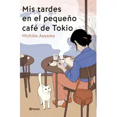 EDITORIAL PLANETA - MIS TARDES EN EL PEQUEÑO CAFÉ DE TOKIO - Michiko Aoyama
