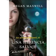PENGUIN RANDOM HOUSE - LAS GUERRERAS MAXWELL 10 - UNA HERENCIA SALVAJE - Megan Maxwell