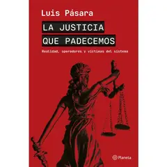 EDITORIAL PLANETA - LA JUSTICIA QUE PADECEMOS - Luis Pasara