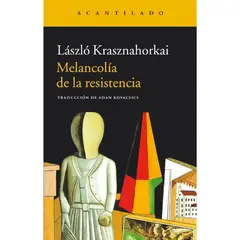 PENGUIN RANDOM HOUSE - MELANCOLIA DE LA RESISTENCIA - Laszlo Krasznahorkai