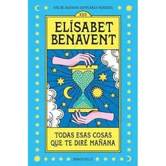 PENGUIN RANDOM HOUSE - TODAS ESAS COSAS QUE TE DIRE MAÑANA - Elísabet Benavent