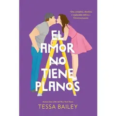 EDICIONES URANO - EL AMOR NO TIENE PLANOS - Tessa Bailey