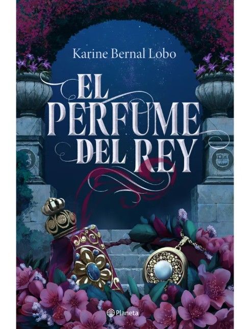 El perfume del rey Saga Rey I - Karine Bernal Lobo