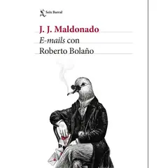 EDITORIAL PLANETA - E-MAILS CON ROBERTO BOLAÑO - Joe Maldonado