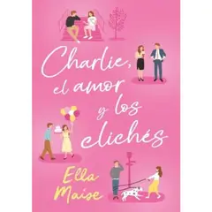 EDICIONES URANO - CHARLIE, EL AMOR Y LOS CLICHÉS - Elle Maise