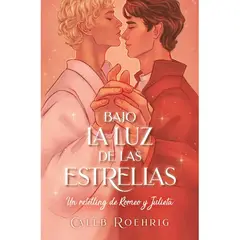 EDICIONES URANO - BAJO LA LUZ DE LAS ESTRELLAS UN RETELLING DE ROMEO Y JULIETA - CALEB ROEHRIG