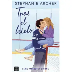 EDITORIAL PLANETA - Tras el hielo. Vancouver Storm. 1 - Stephanie Archer