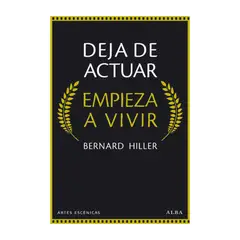 GENERICO - Deja de actuar. Empieza a vivir - Bernard Hiller