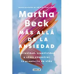 PENGUIN RANDOM HOUSE - Más allá de la ansiedad - Beck, Martha