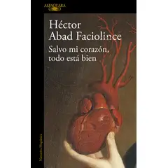 PENGUIN RANDOM HOUSE - Salvo mi corazón, todo está bien - Abad Faciolince, Héctor