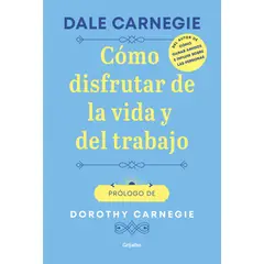 PENGUIN RANDOM HOUSE - Cómo disfrutar de la vida y el trabajo - Carnegie, Dale