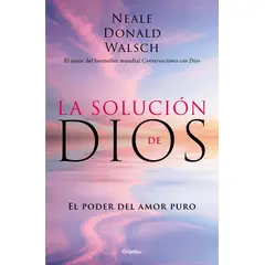 PENGUIN RANDOM HOUSE - La solución de Dios - Walsch, Neale Donald