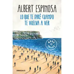 PENGUIN RANDOM HOUSE - Lo que te diré cuando te vuelva a ver - Espinosa, Albert