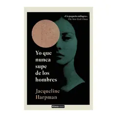 ALIANZA EDITORIAL - Yo que nunca supe de los hombres - Jacqueline Harpman