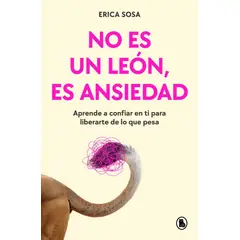 PENGUIN RANDOM HOUSE - No es un león, es ansiedad - Sosa, Erica