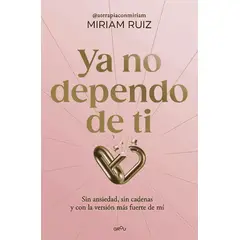 PENGUIN RANDOM HOUSE - Ya no dependo de ti - Ruiz, Miriam