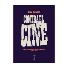 GENERICO - CONTRA EL CINE OBRAS CINEMATOGRAFICAS COMPLETAS 1952-1978 - Guy Debord