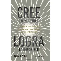 PENGUIN RANDOM HOUSE - Cree lo increíble, logra lo imposible - Li, JulieEyal, Nir