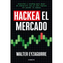 PENGUIN RANDOM HOUSE - Hackea el mercado - Eyzaguirre, Walter