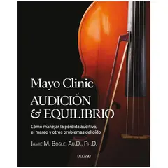 OCEANO - Mayo Clinic Audición y equilibrio. Cómo manejar la pérdida auditiva, el mareo y otros problemas del oído
